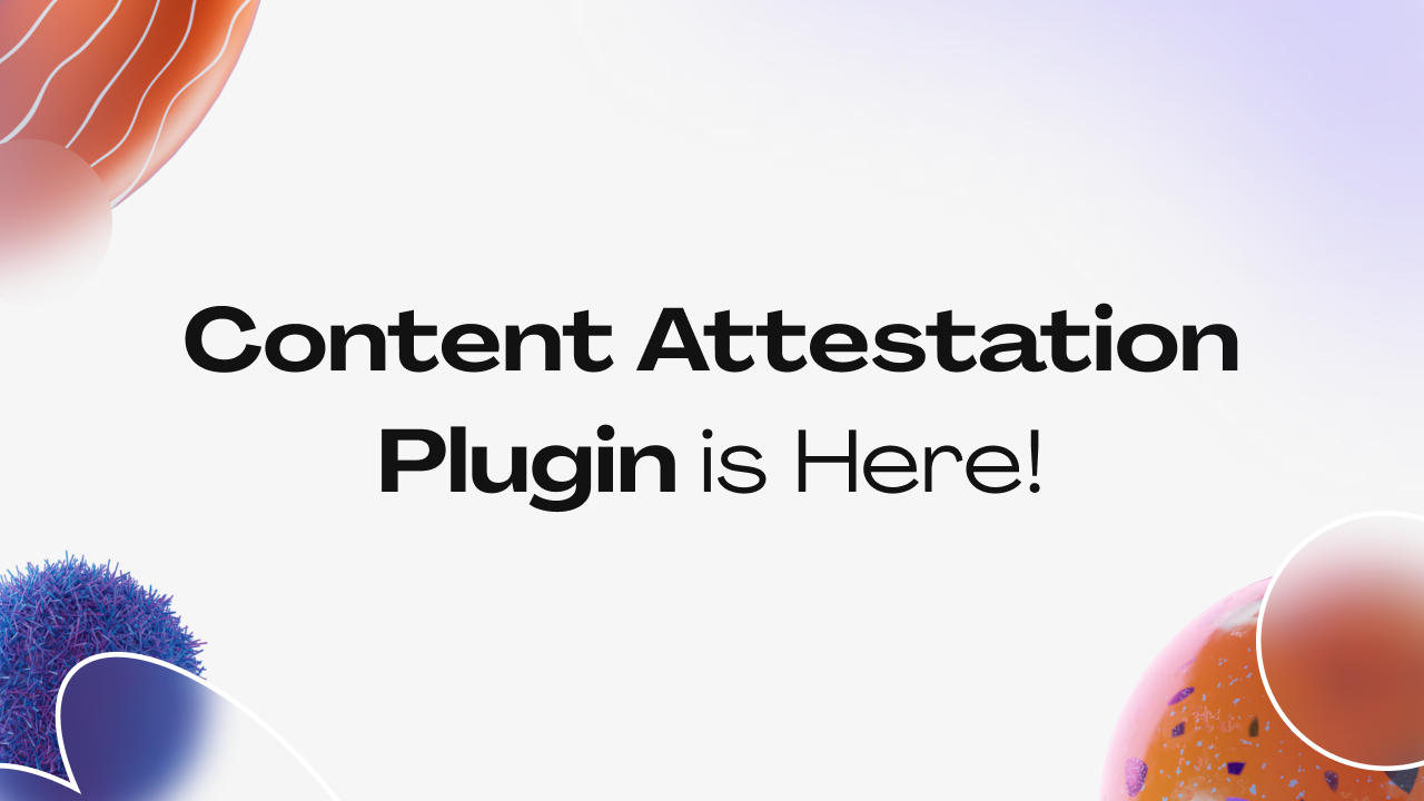 Introducing the Content Attestation Plugin