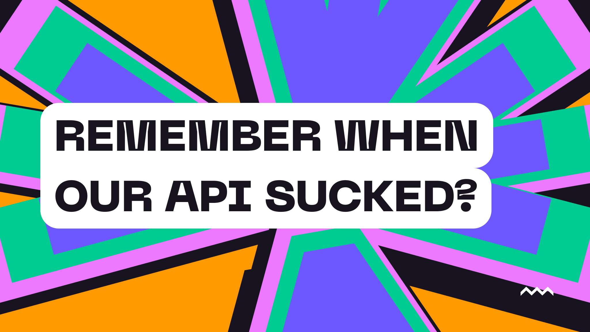 Remember When Our API Sucked?