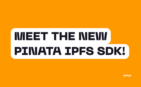 Announcing the New Pinata IPFS SDK