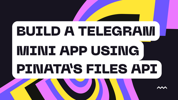 Build a Telegram Mini App Using Pinata’s Files API - No Database!