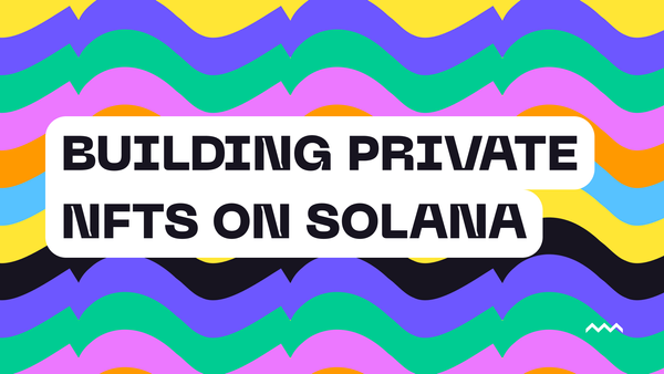 Building Private NFTs on Solana