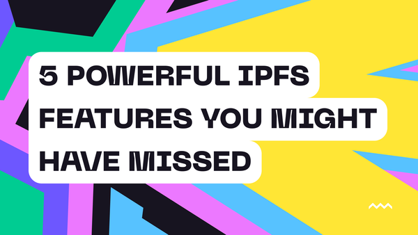 5 Powerful IPFS Features You Might Have Missed in Pinata