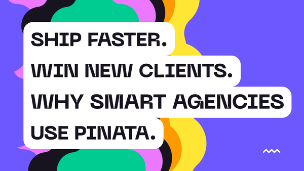 Ship Faster. Win New Clients. Why Smart Agencies Use Pinata.